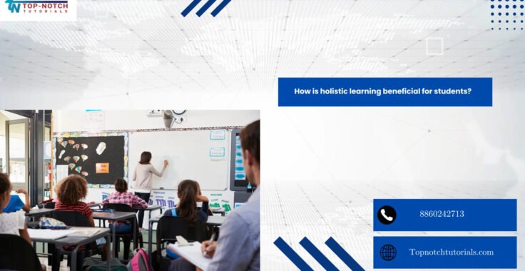 How is holistic learning beneficial for students?