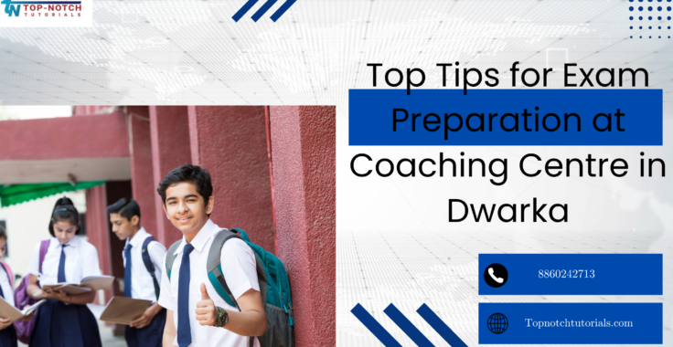 Top Tips for Exam Preparation at Coaching Centre in Dwarka