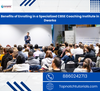 Benefits of Enrolling in a Specialized CBSE Coaching Institute in Dwarka