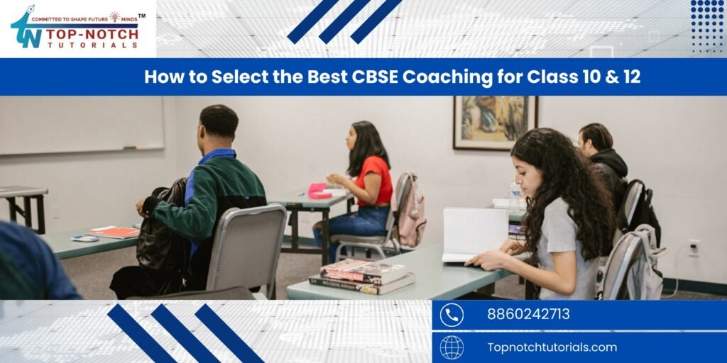 How to Select the Best CBSE Coaching for Class 10 & 12 - Topnochtutorials