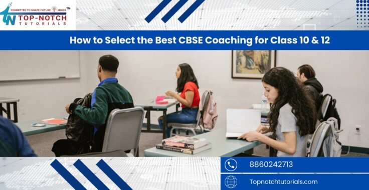 How to Select the Best CBSE Coaching for Class 10 & 12