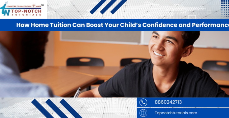 How Home Tuition Can Boost Your Child’s Confidence and Performance