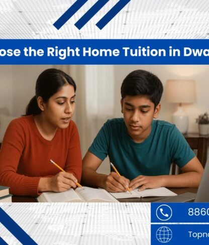 How to Choose the Right Home Tuition in Dwarka for Your Child