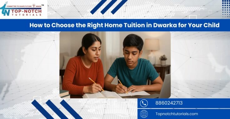 How to Choose the Right Home Tuition in Dwarka for Your Child