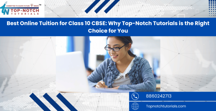 Best Online Tuition for Class 10 CBSE: Why Top-Notch Tutorials is the Right Choice for You
