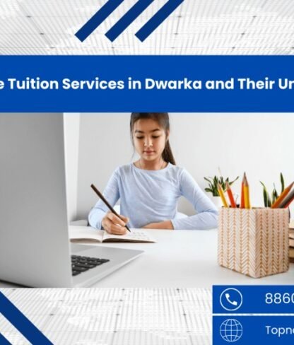 Types of Home Tuition Services in Dwarka and Their Unique Features