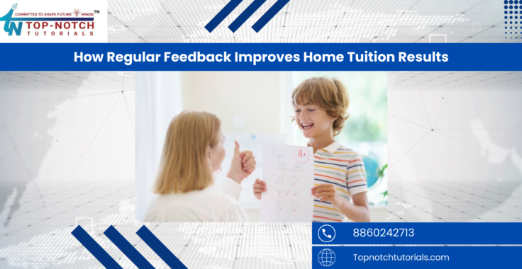 How Regular Feedback Improves Home Tuition Results