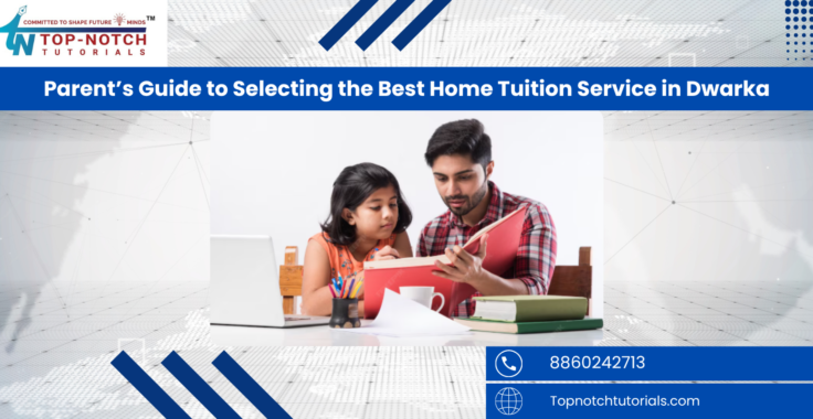 Parent’s Guide to Selecting the Best Home Tuition Service in Dwarka
