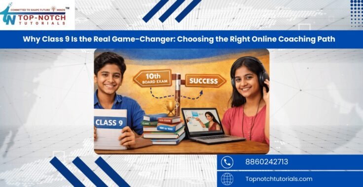 Why Class 9 Is the Real Game-Changer: Choosing the Right Online Coaching Path