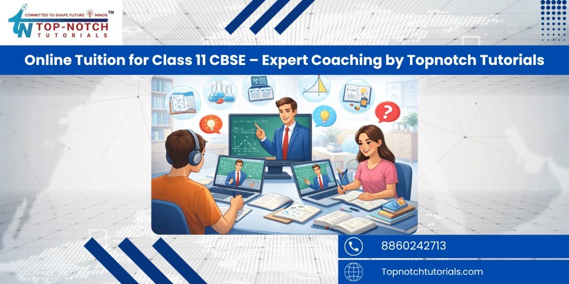 Online Tuition for Class 11 CBSE – Expert Coaching by Topnotch Tutorials