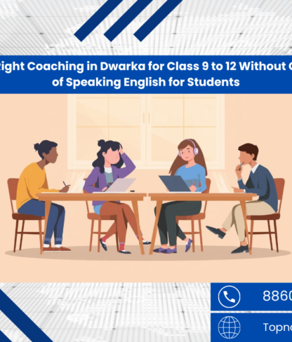Picking the Right Coaching in Dwarka for Class 9 to 12 Without Overthinking