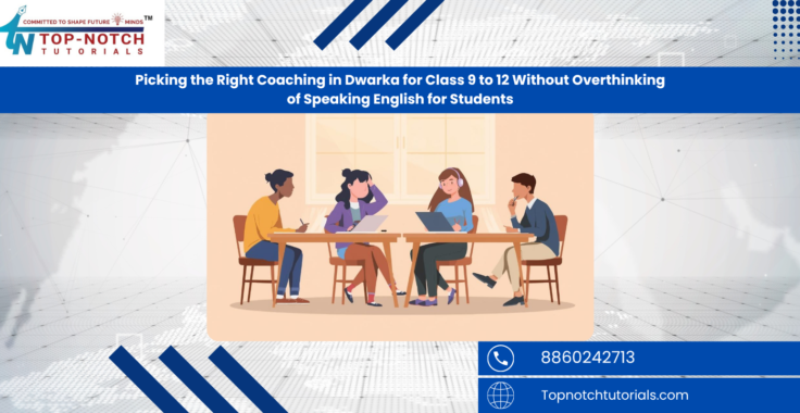 Picking the Right Coaching in Dwarka for Class 9 to 12 Without Overthinking