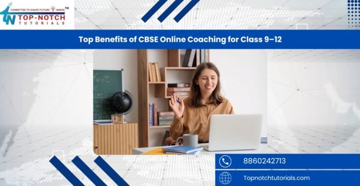 Top Benefits of CBSE Online Coaching for Class 9–12