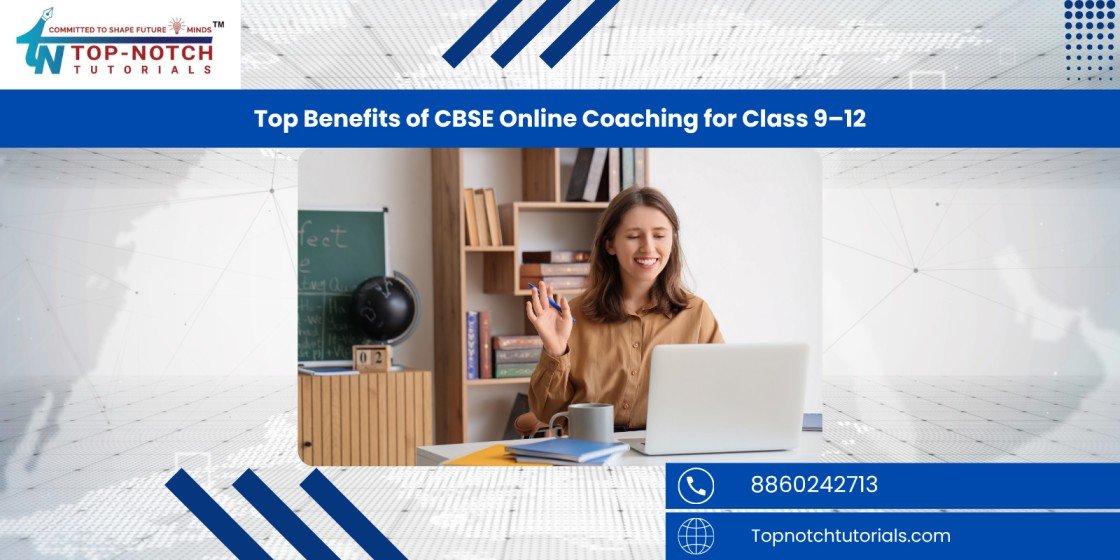 Top Benefits of CBSE Online Coaching for Class 9–12