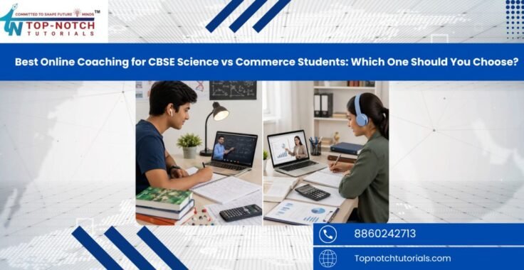 Best Online Coaching for CBSE Science vs Commerce Students: Which One Should You Choose?